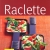 Das Raclette-Rezepte Buch Raclette. Leckere Raclette-Ideen und Rezepte.